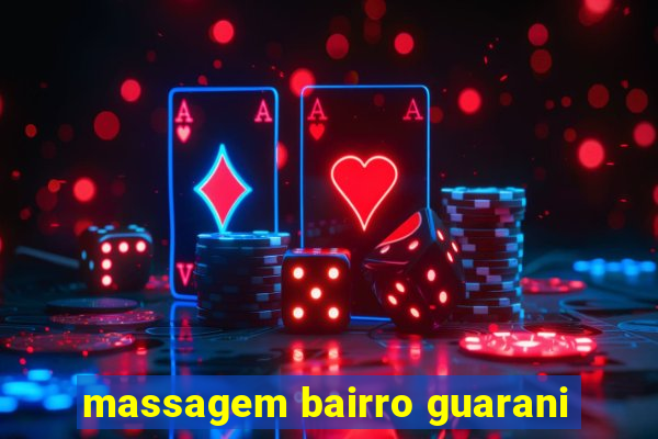 massagem bairro guarani